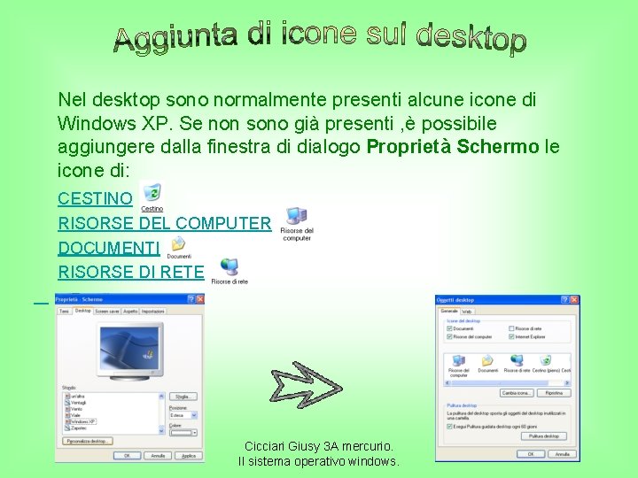 Nel desktop sono normalmente presenti alcune icone di Windows XP. Se non sono già