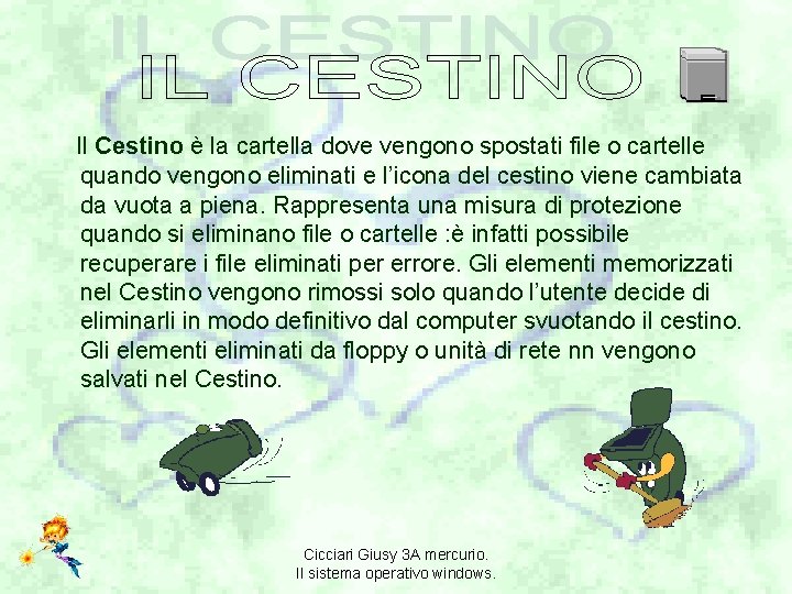 Il Cestino è la cartella dove vengono spostati file o cartelle quando vengono eliminati