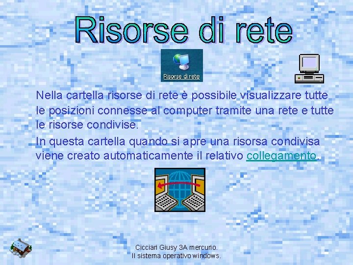 Nella cartella risorse di rete è possibile visualizzare tutte le posizioni connesse al computer