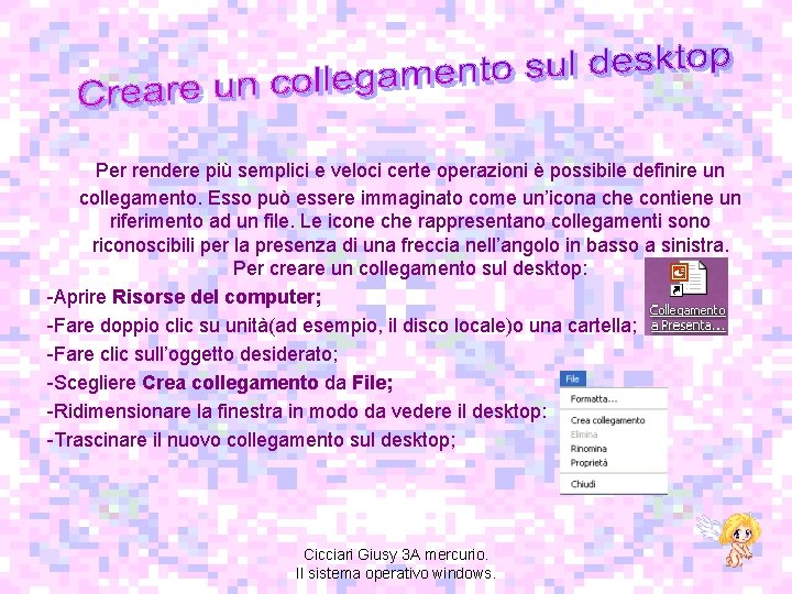 Per rendere più semplici e veloci certe operazioni è possibile definire un collegamento. Esso