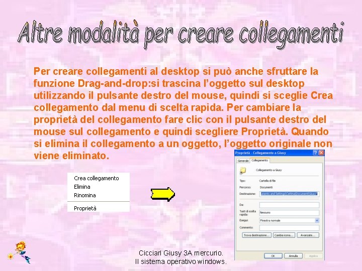 Per creare collegamenti al desktop si può anche sfruttare la funzione Drag-and-drop: si trascina