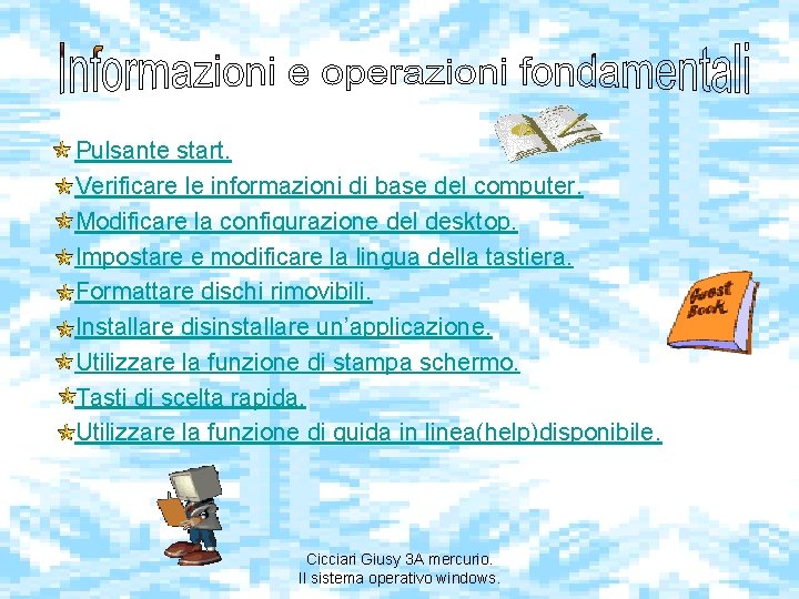 Pulsante start. Verificare le informazioni di base del computer. Modificare la configurazione del desktop.