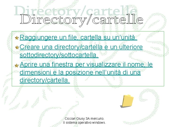 Raggiungere un file, cartella su un’unità. Creare una directory/cartella e un ulteriore sottodirectory/sottocartella. Aprire