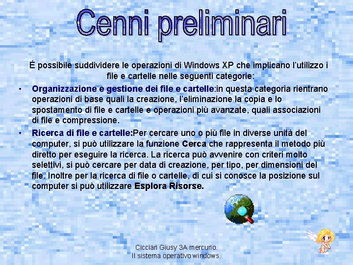 É possibile suddividere le operazioni di Windows XP che implicano l’utilizzo i file e