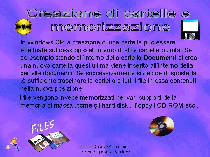 In Windows XP la creazione di una cartella può essere effettuata sul desktop o