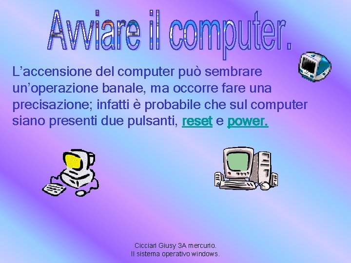 L’accensione del computer può sembrare un’operazione banale, ma occorre fare una precisazione; infatti è