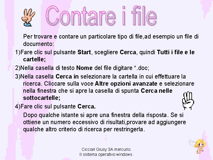 Per trovare e contare un particolare tipo di file, ad esempio un file di