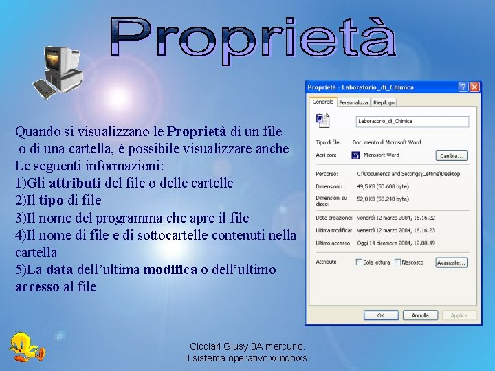 Quando si visualizzano le Proprietà di un file o di una cartella, è possibile