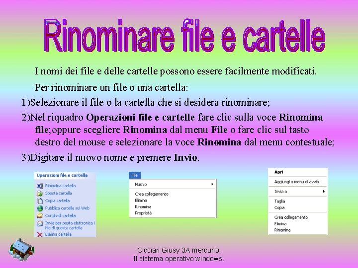 I nomi dei file e delle cartelle possono essere facilmente modificati. Per rinominare un