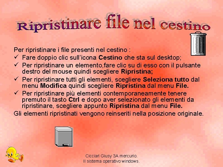 Per ripristinare i file presenti nel cestino : ü Fare doppio clic sull’icona Cestino