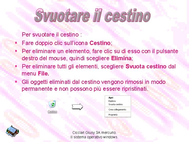 § § Per svuotare il cestino : Fare doppio clic sull’icona Cestino; Per eliminare