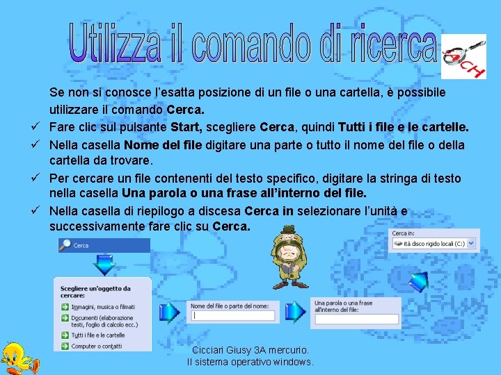 ü ü Se non si conosce l’esatta posizione di un file o una cartella,