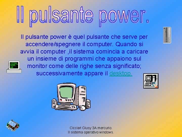 Il pulsante power è quel pulsante che serve per accendere/spegnere il computer. Quando si