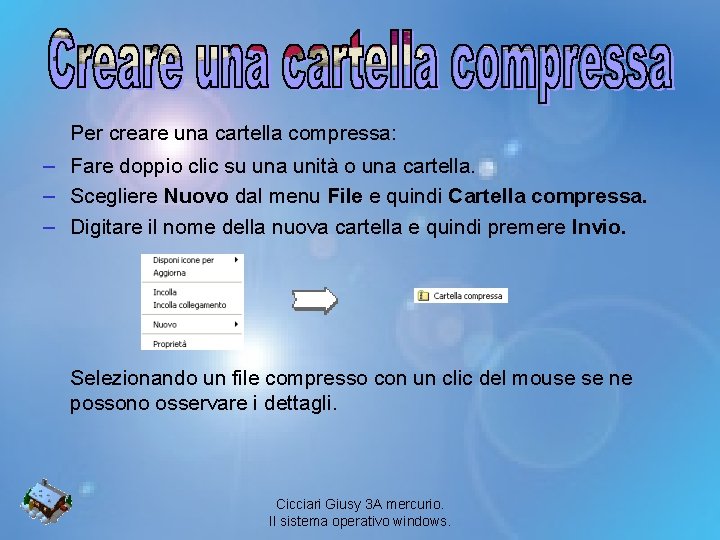 Per creare una cartella compressa: – Fare doppio clic su una unità o una