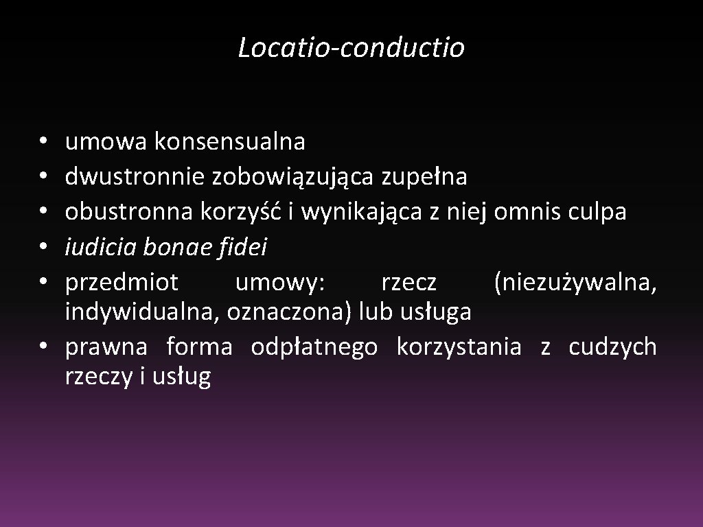 Locatio-conductio umowa konsensualna dwustronnie zobowiązująca zupełna obustronna korzyść i wynikająca z niej omnis culpa