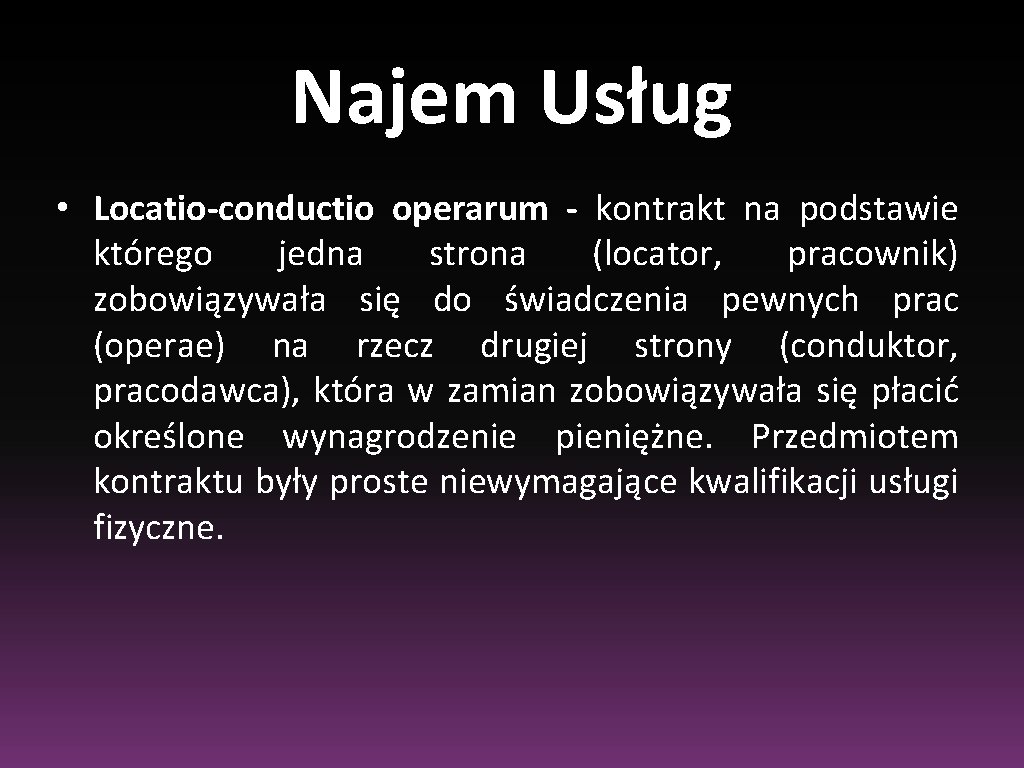 Najem Usług • Locatio-conductio operarum - kontrakt na podstawie którego jedna strona (locator, pracownik)