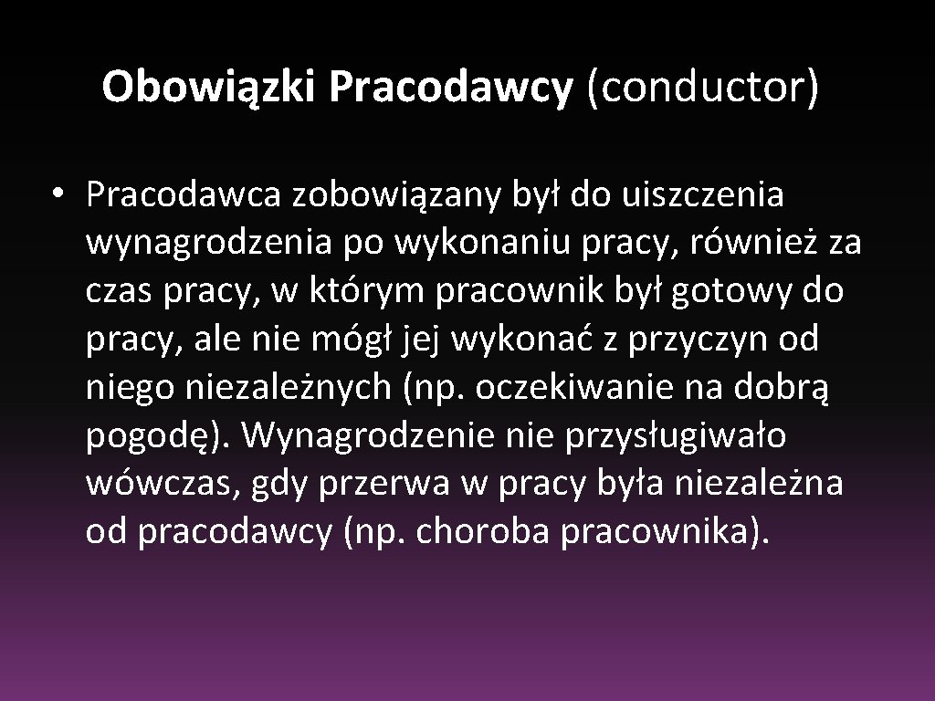 Obowiązki Pracodawcy (conductor) • Pracodawca zobowiązany był do uiszczenia wynagrodzenia po wykonaniu pracy, również