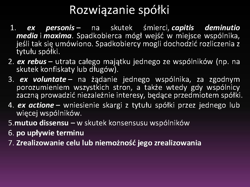 Rozwiązanie spółki 1. ex personis – na skutek śmierci, capitis deminutio media i maxima.