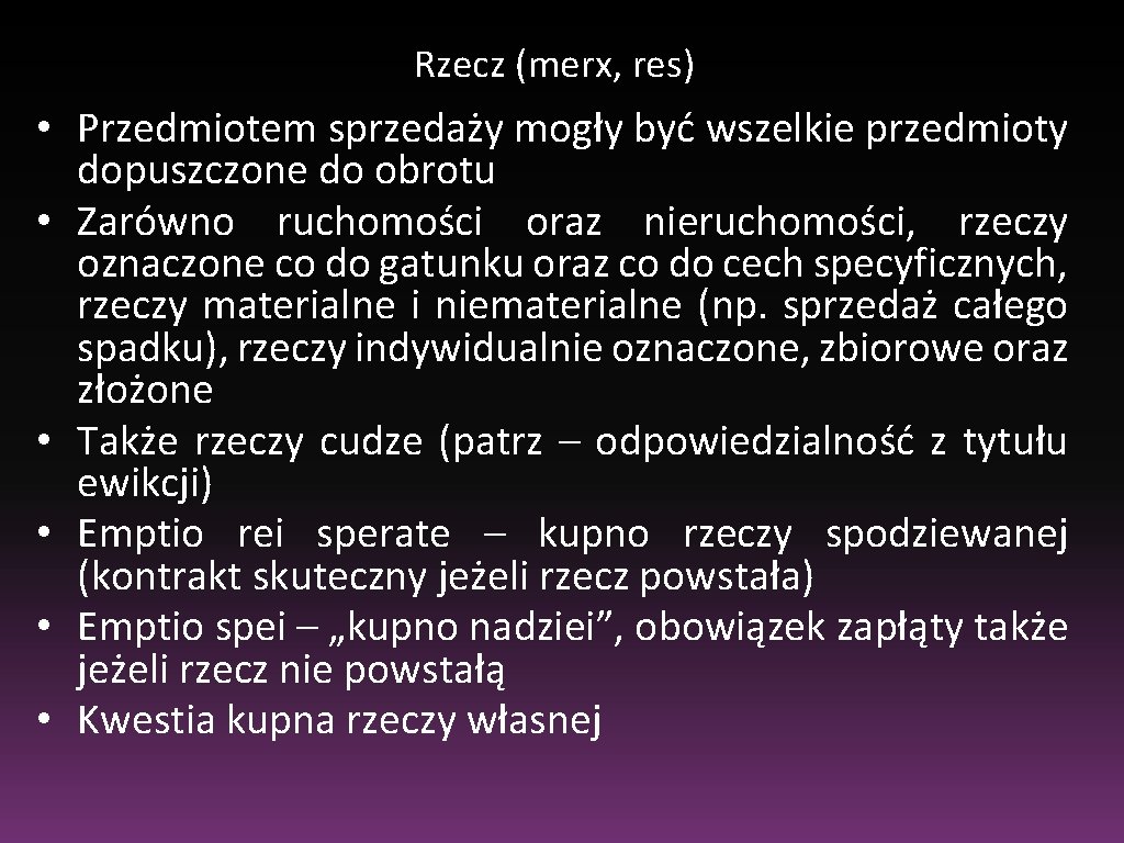 Rzecz (merx, res) • Przedmiotem sprzedaży mogły być wszelkie przedmioty dopuszczone do obrotu •