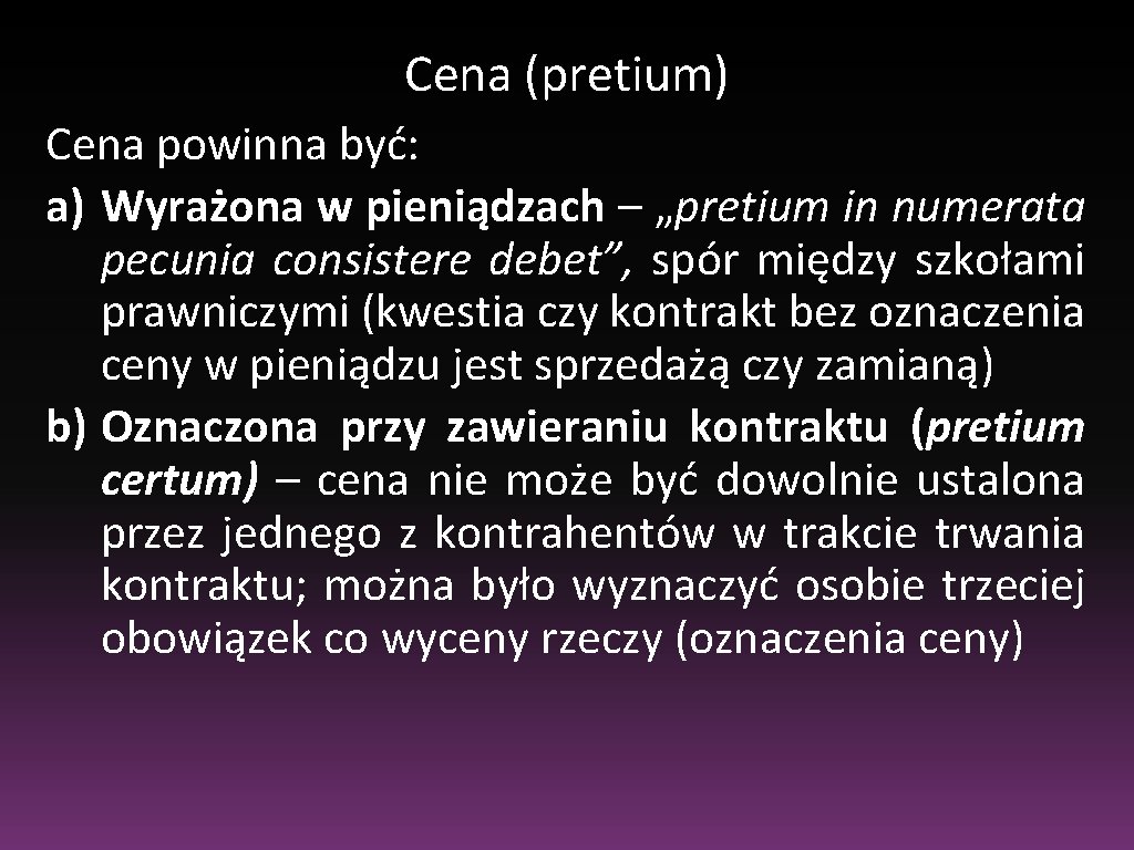 Cena (pretium) Cena powinna być: a) Wyrażona w pieniądzach – „pretium in numerata pecunia