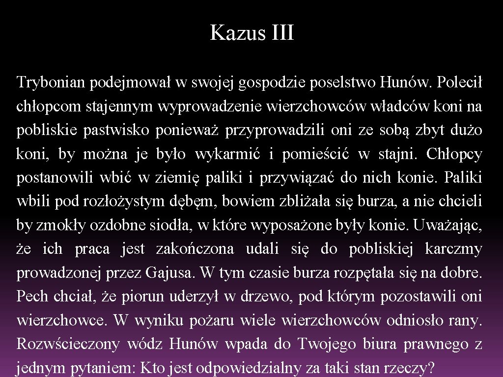 Kazus III Trybonian podejmował w swojej gospodzie poselstwo Hunów. Polecił chłopcom stajennym wyprowadzenie wierzchowców