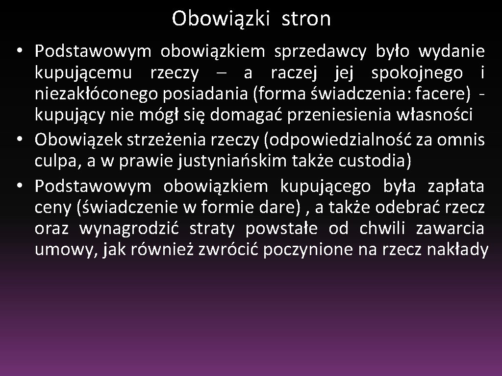 Obowiązki stron • Podstawowym obowiązkiem sprzedawcy było wydanie kupującemu rzeczy – a raczej jej