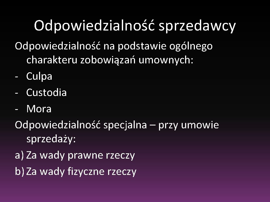 Odpowiedzialność sprzedawcy Odpowiedzialność na podstawie ogólnego charakteru zobowiązań umownych: - Culpa - Custodia -