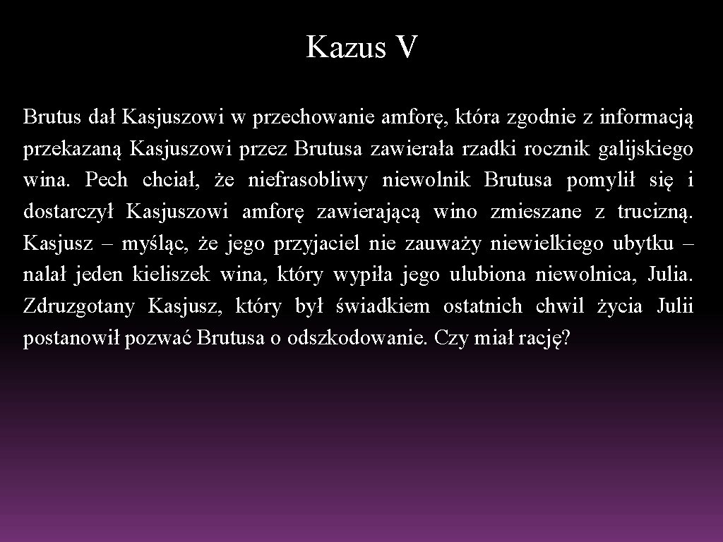 Kazus V Brutus dał Kasjuszowi w przechowanie amforę, która zgodnie z informacją przekazaną Kasjuszowi