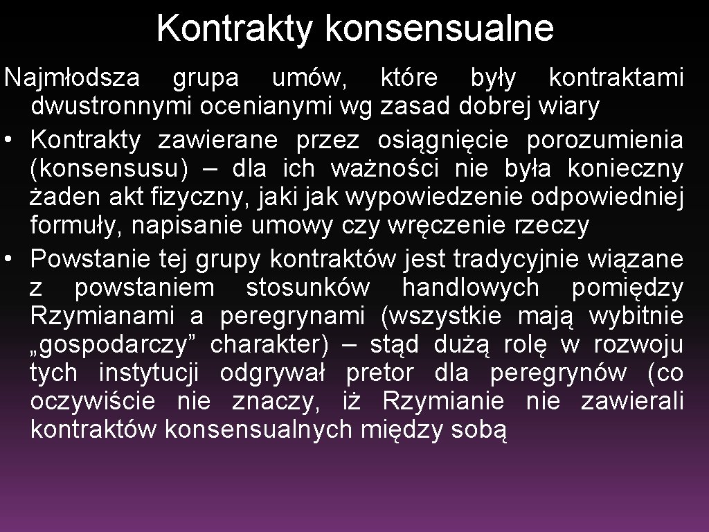 Kontrakty konsensualne Najmłodsza grupa umów, które były kontraktami dwustronnymi ocenianymi wg zasad dobrej wiary