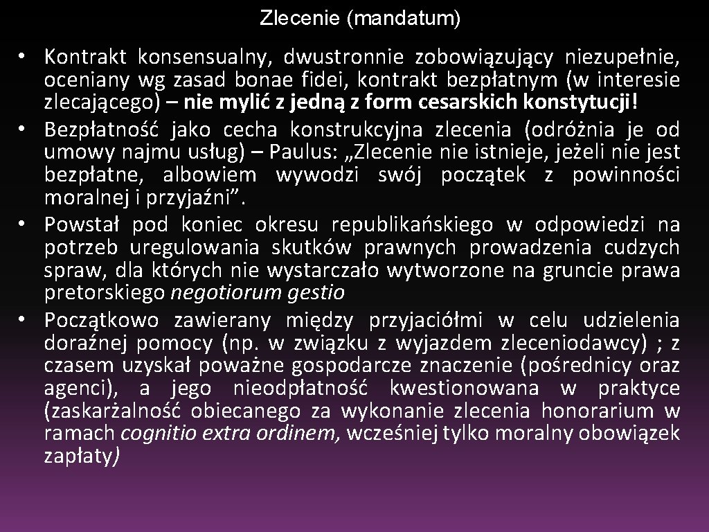 Zlecenie (mandatum) • Kontrakt konsensualny, dwustronnie zobowiązujący niezupełnie, oceniany wg zasad bonae fidei, kontrakt