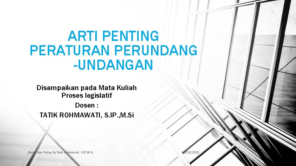 ARTI PENTING PERATURAN PERUNDANG -UNDANGAN Disampaikan pada Mata Kuliah Proses legislatif Dosen : TATIK