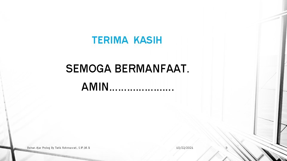 TERIMA KASIH SEMOGA BERMANFAAT. AMIN…………………. Bahan Ajar Proleg By Tatik Rohmawati, S. IP. ,