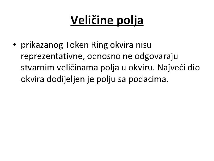 Veličine polja • prikazanog Token Ring okvira nisu reprezentativne, odnosno ne odgovaraju stvarnim veličinama