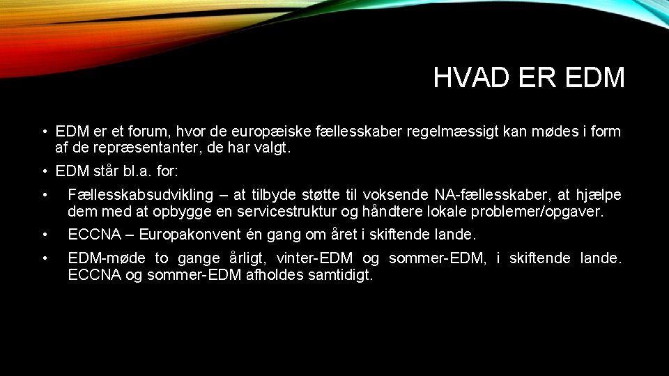 HVAD ER EDM • EDM er et forum, hvor de europæiske fællesskaber regelmæssigt kan