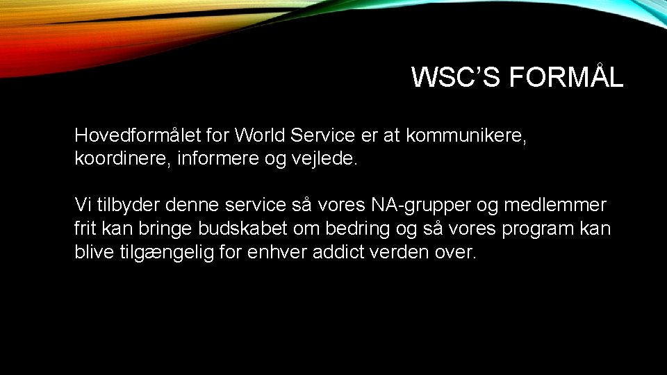 WSC’S FORMÅL Hovedformålet for World Service er at kommunikere, koordinere, informere og vejlede. Vi