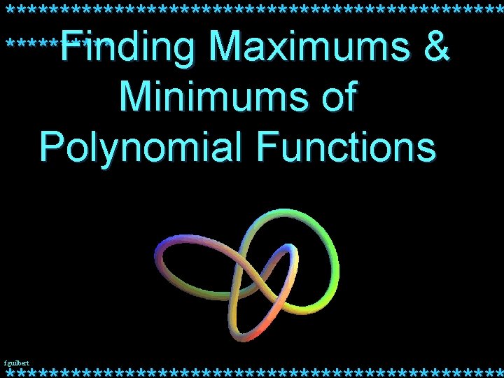 *********************** Finding Maximums & Minimums of Polynomial Functions fguilbert 