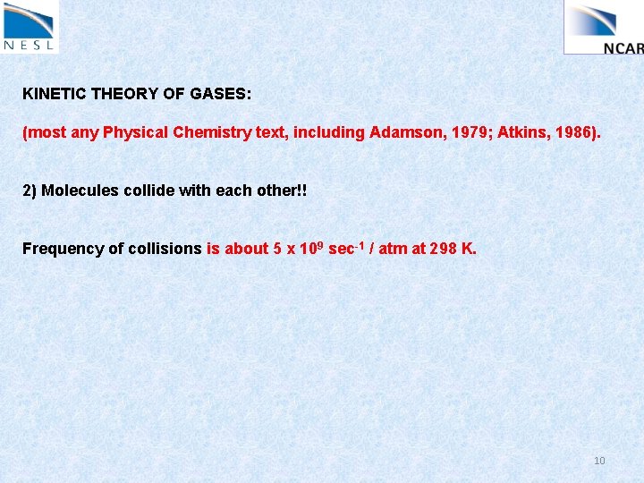 KINETIC THEORY OF GASES: (most any Physical Chemistry text, including Adamson, 1979; Atkins, 1986).