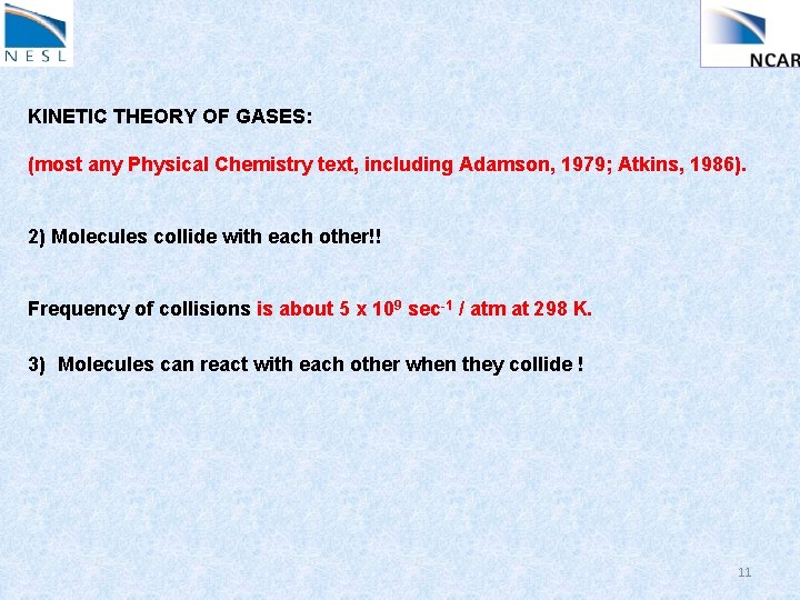 KINETIC THEORY OF GASES: (most any Physical Chemistry text, including Adamson, 1979; Atkins, 1986).