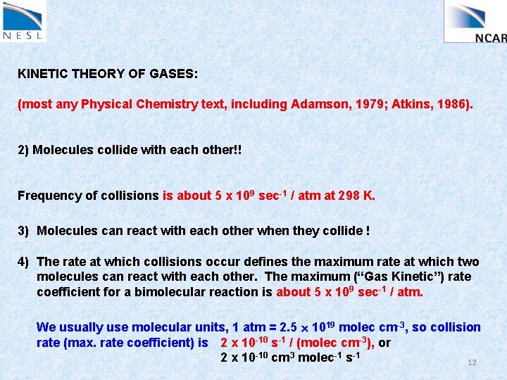 KINETIC THEORY OF GASES: (most any Physical Chemistry text, including Adamson, 1979; Atkins, 1986).