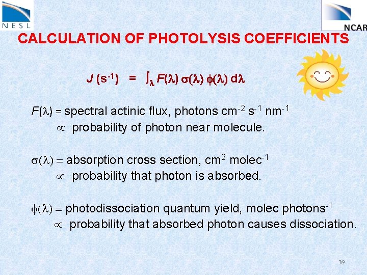 CALCULATION OF PHOTOLYSIS COEFFICIENTS J (s-1) = l F(l) s(l) f(l) dl F(l) =