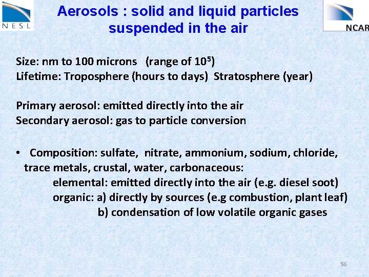 Aerosols : solid and liquid particles suspended in the air Size: nm to 100
