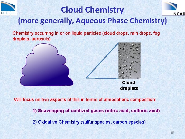 Cloud Chemistry (more generally, Aqueous Phase Chemistry) Chemistry occurring in or on liquid particles