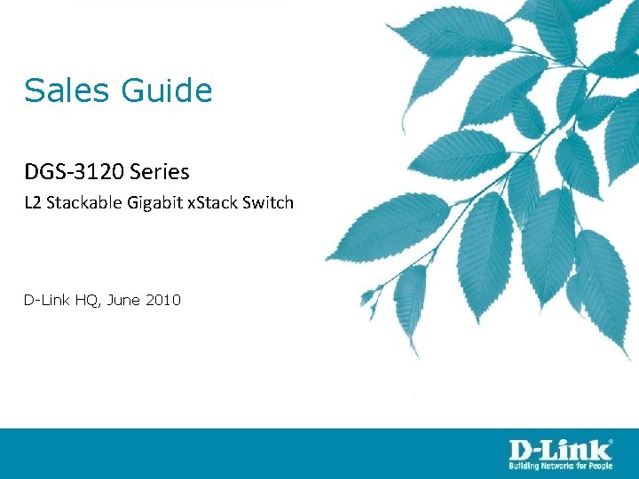 Sales Guide DGS-3120 Series L 2 Stackable Gigabit x. Stack Switch D-Link HQ, June