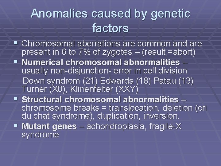 Anomalies caused by genetic factors § Chromosomal aberrations are common and are § §