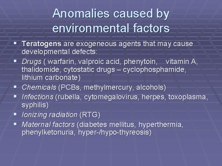 Anomalies caused by environmental factors § Teratogens are exogeneous agents that may cause §