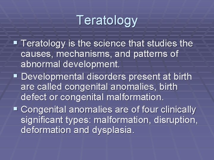 Teratology § Teratology is the science that studies the causes, mechanisms, and patterns of