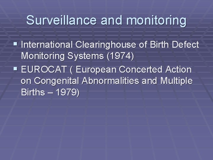 Surveillance and monitoring § International Clearinghouse of Birth Defect Monitoring Systems (1974) § EUROCAT