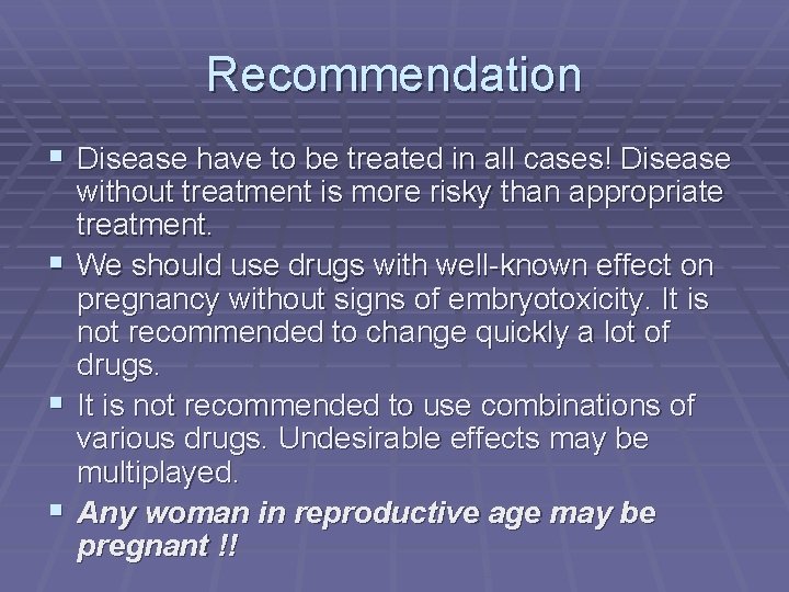 Recommendation § Disease have to be treated in all cases! Disease § § §