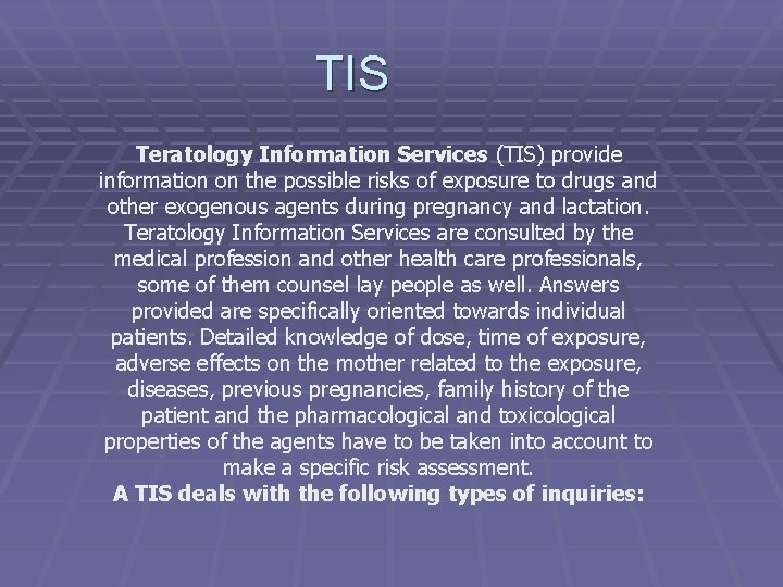 TIS Teratology Information Services (TIS) provide information on the possible risks of exposure to