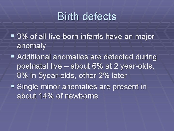 Birth defects § 3% of all live-born infants have an major anomaly § Additional